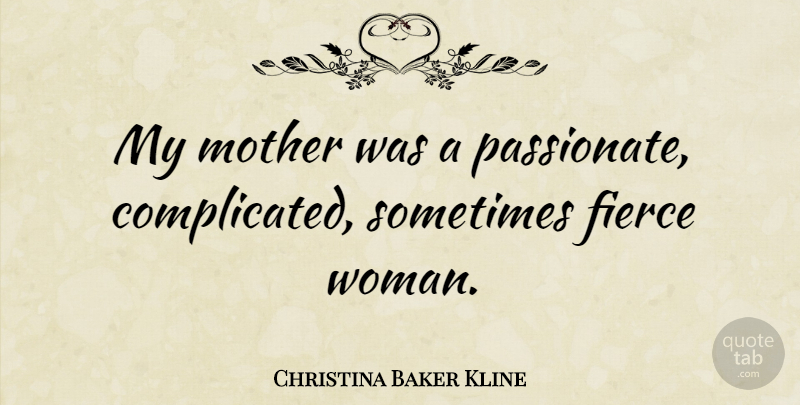 Christina Baker Kline Quote About undefined: My Mother Was A Passionate...
