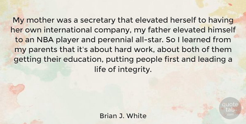 Brian J. White Quote About Mother, Stars, Integrity: My Mother Was A Secretary...