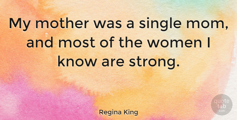 Regina King Quote About Mom, Mother, Strong: My Mother Was A Single...