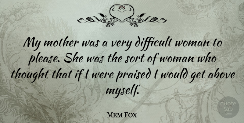 Mem Fox Quote About Mother, Difficult, Please: My Mother Was A Very...