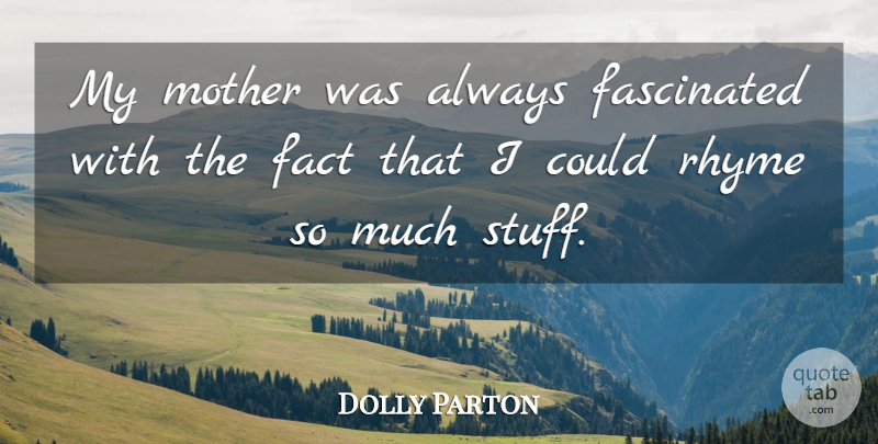 Dolly Parton Quote About Mother, Stuff, Facts: My Mother Was Always Fascinated...
