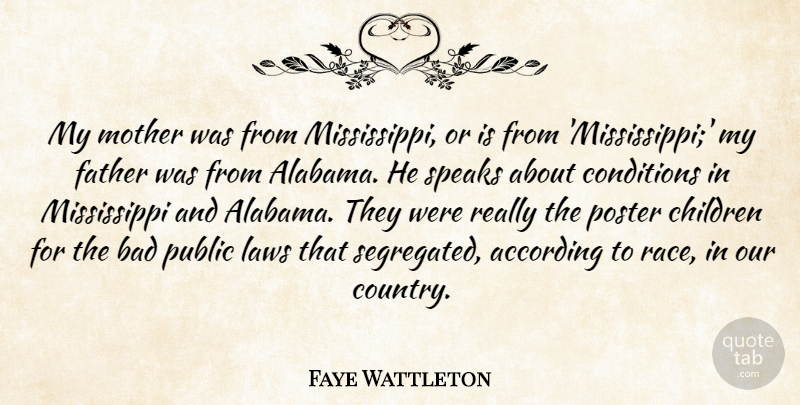Faye Wattleton Quote About According, Bad, Children, Conditions, Father: My Mother Was From Mississippi...