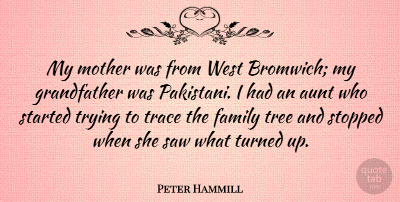 Peter Hammill Quote About Aunt, Family, Saw, Stopped, Trace: My Mother Was From West...