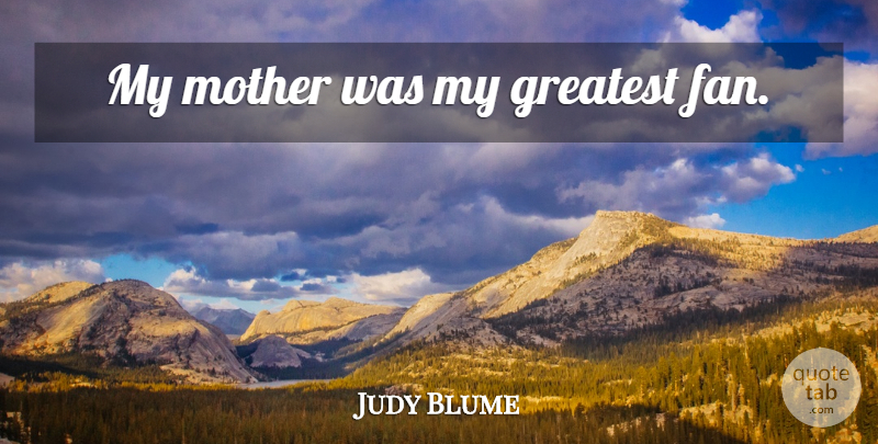 Judy Blume Quote About Mother, Fans: My Mother Was My Greatest...