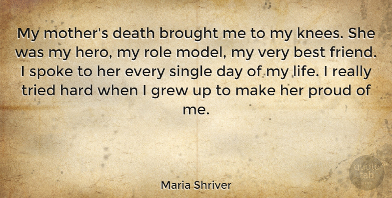 Maria Shriver Quote About Best, Brought, Death, Grew, Hard: My Mothers Death Brought Me...