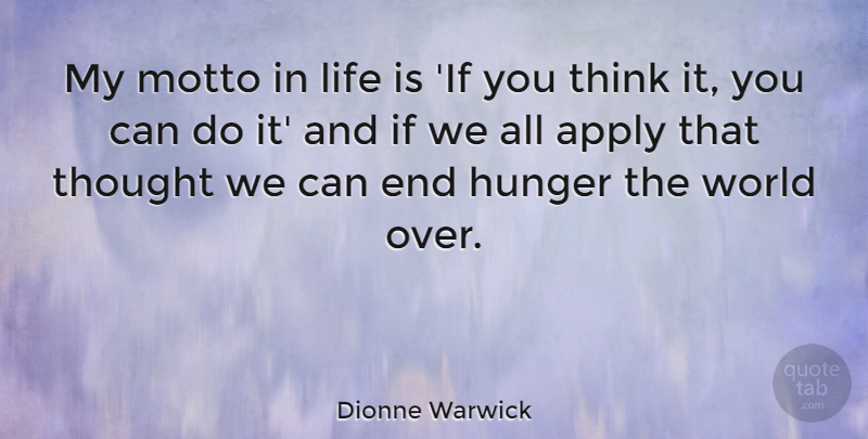 Dionne Warwick Quote About Thinking, World, Life Is: My Motto In Life Is...