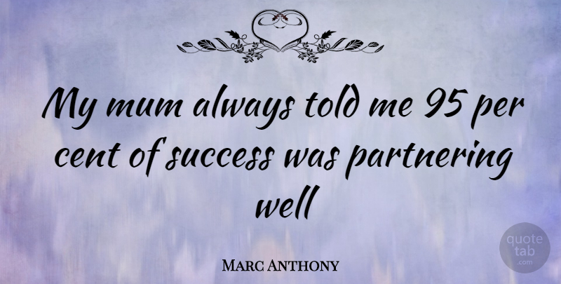 Marc Anthony Quote About Mum, Wells, Cents: My Mum Always Told Me...