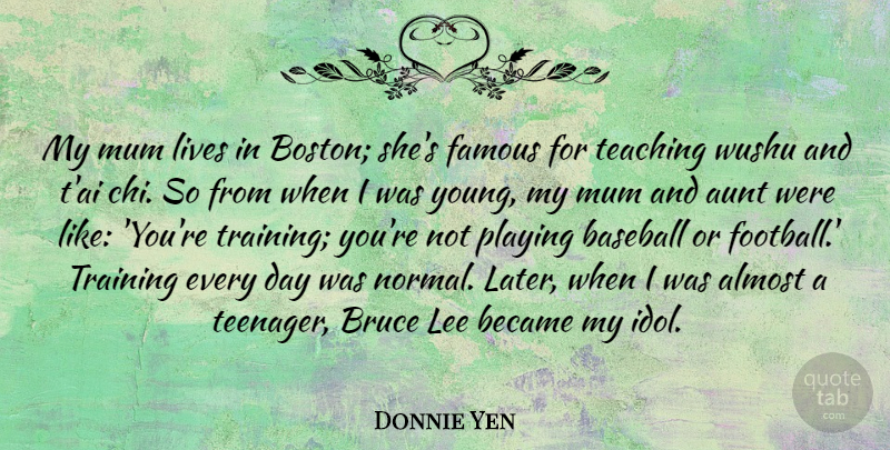 Donnie Yen Quote About Baseball, Football, Teenager: My Mum Lives In Boston...