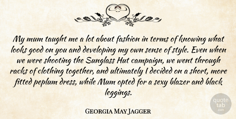 Georgia May Jagger Quote About Black, Blazer, Clothing, Decided, Developing: My Mum Taught Me A...