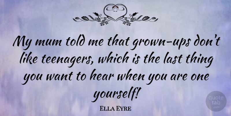 Ella Eyre Quote About Mum: My Mum Told Me That...