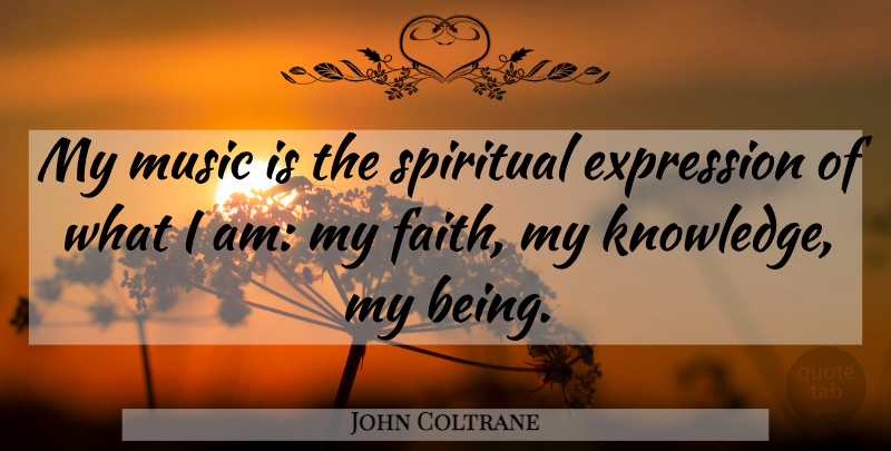 John Coltrane Quote About Music, Spiritual, Expression: My Music Is The Spiritual...