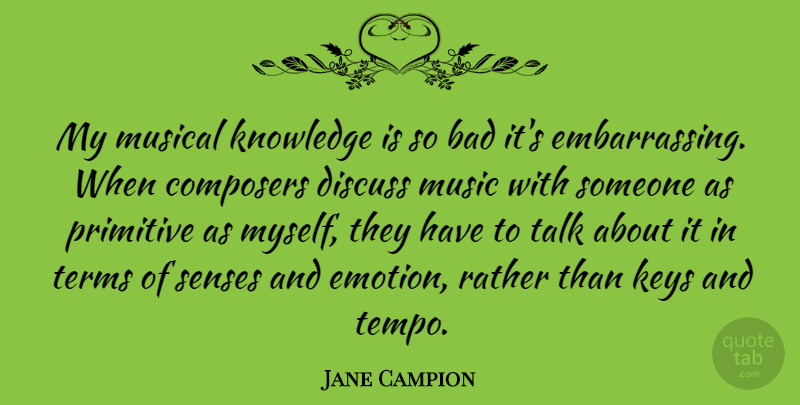 Jane Campion Quote About Keys, Musical, Emotion: My Musical Knowledge Is So...