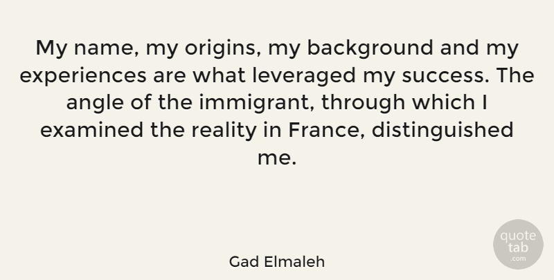 Gad Elmaleh Quote About Angle, Background, Examined, Success: My Name My Origins My...