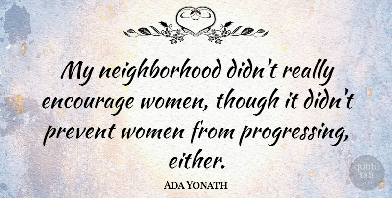 Ada Yonath Quote About Prevent, Though, Women: My Neighborhood Didnt Really Encourage...