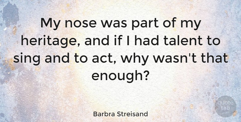 Barbra Streisand Quote About Heritage, Noses, Talent: My Nose Was Part Of...