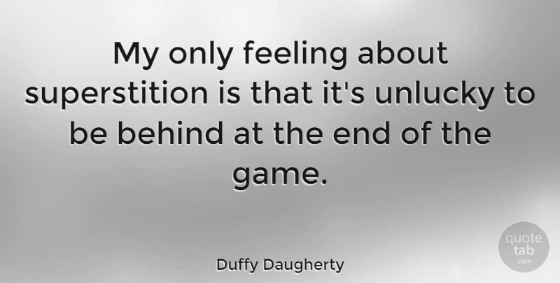 Duffy Daugherty Quote About Sports, Games, Feelings: My Only Feeling About Superstition...