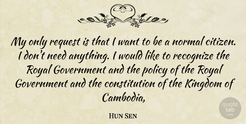 Hun Sen Quote About Citizens, Constitution, Government, Kingdom, Normal: My Only Request Is That...