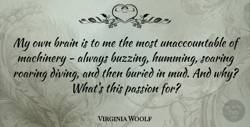 Virginia Woolf Quote About Passion, Reflection, Brain: My Own Brain Is To...