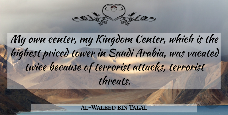Al-Waleed bin Talal Quote About Towers, Saudi Arabia, Kingdoms: My Own Center My Kingdom...