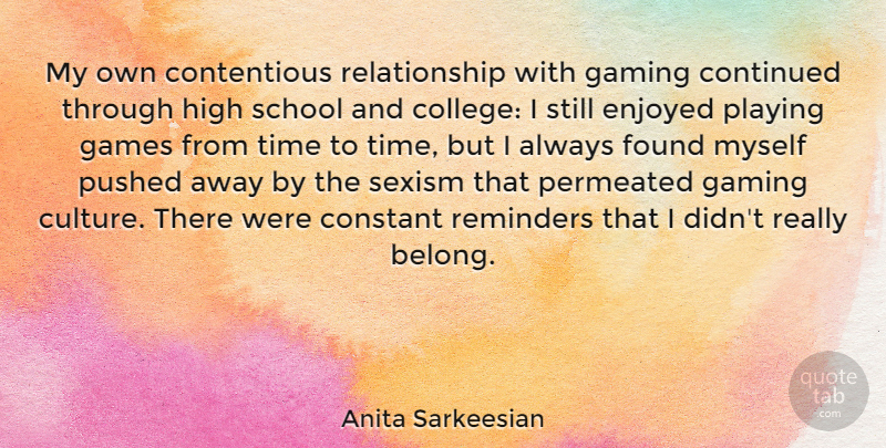 Anita Sarkeesian Quote About Constant, Continued, Enjoyed, Found, Games: My Own Contentious Relationship With...