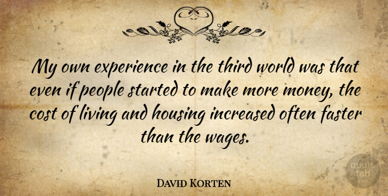 David Korten Quote About American Activist, Cost, Experience, Faster, Housing: My Own Experience In The...