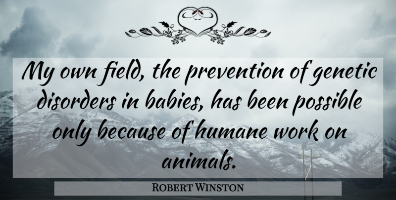 Robert Winston Quote About Baby, Animal, Prevention: My Own Field The Prevention...
