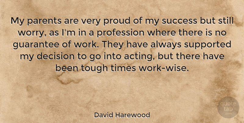 David Harewood Quote About Decision, Guarantee, Profession, Proud, Success: My Parents Are Very Proud...