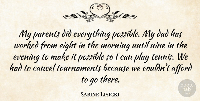 Sabine Lisicki Quote About Afford, Cancel, Dad, Eight, Evening: My Parents Did Everything Possible...