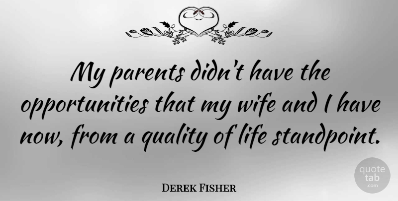 Derek Fisher Quote About Opportunity, Wife, Parent: My Parents Didnt Have The...