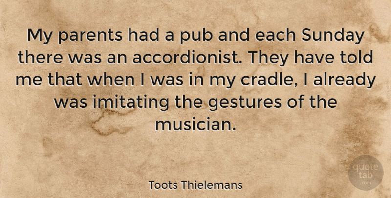 Toots Thielemans Quote About Sunday, Parent, Gestures: My Parents Had A Pub...