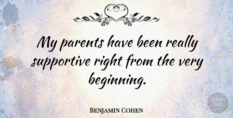 Benjamin Cohen Quote About American Judge, Supportive: My Parents Have Been Really...