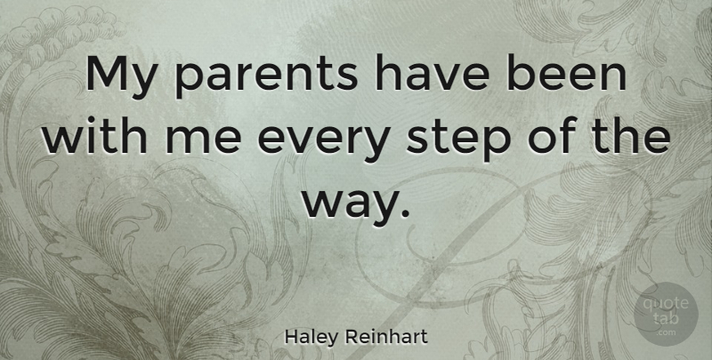 Haley Reinhart Quote About Parent, Way, Steps: My Parents Have Been With...