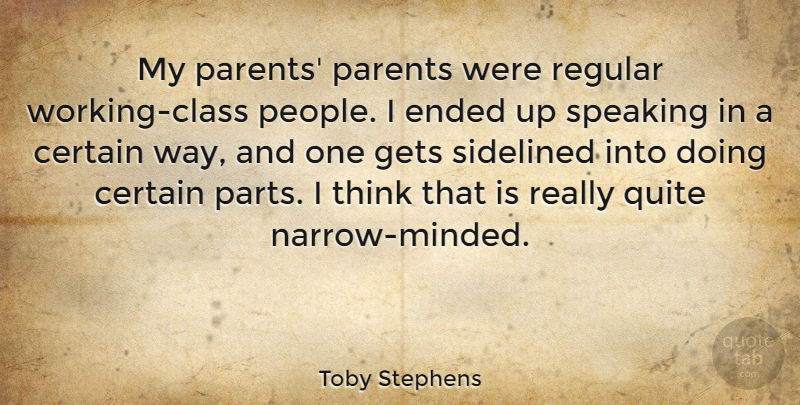 Toby Stephens Quote About Thinking, Class, People: My Parents Parents Were Regular...