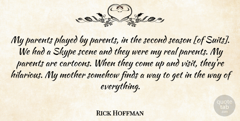Rick Hoffman Quote About Mother, Real, Parent: My Parents Played By Parents...