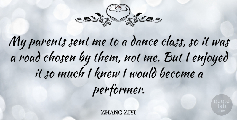 Zhang Ziyi Quote About Class, Parent, Chosen: My Parents Sent Me To...