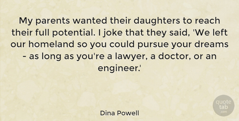 Dina Powell Quote About Daughters, Dreams, Full, Homeland, Joke: My Parents Wanted Their Daughters...