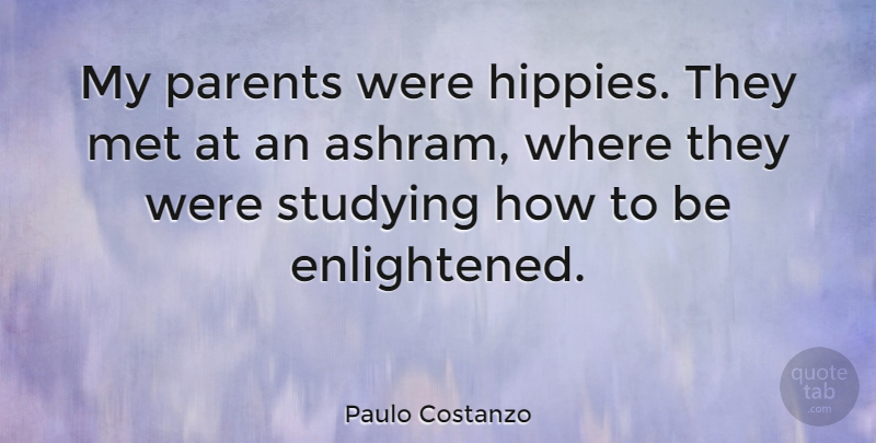 Paulo Costanzo Quote About Hippie, Parent, Study: My Parents Were Hippies They...