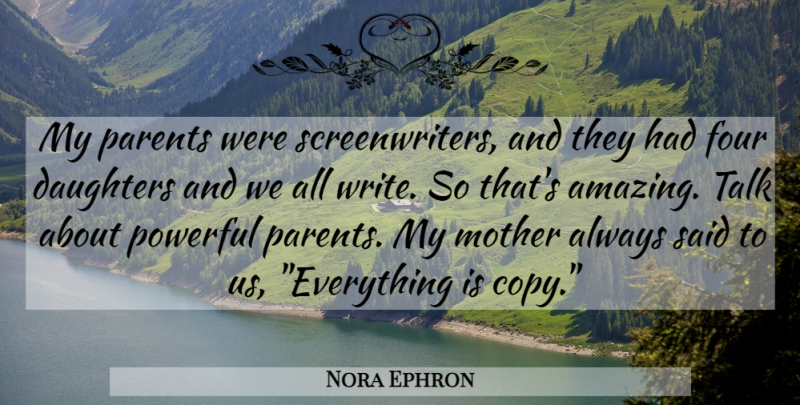 Nora Ephron Quote About Mother, Daughter, Powerful: My Parents Were Screenwriters And...