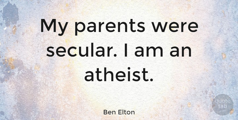 Ben Elton Quote About Atheist, Parent, Secular: My Parents Were Secular I...