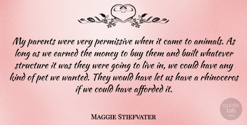 Maggie Stiefvater Quote About Afforded, Built, Buy, Came, Earned: My Parents Were Very Permissive...