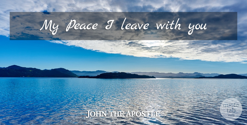 John the Apostle Quote About undefined: My Peace I Leave With...