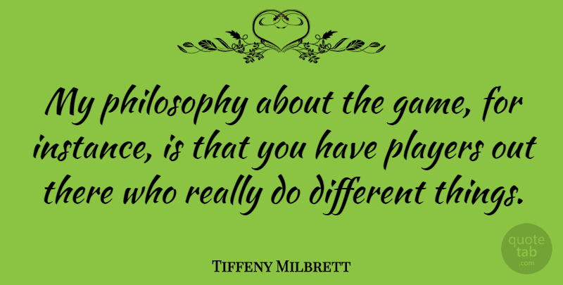 Tiffeny Milbrett Quote About American Athlete: My Philosophy About The Game...
