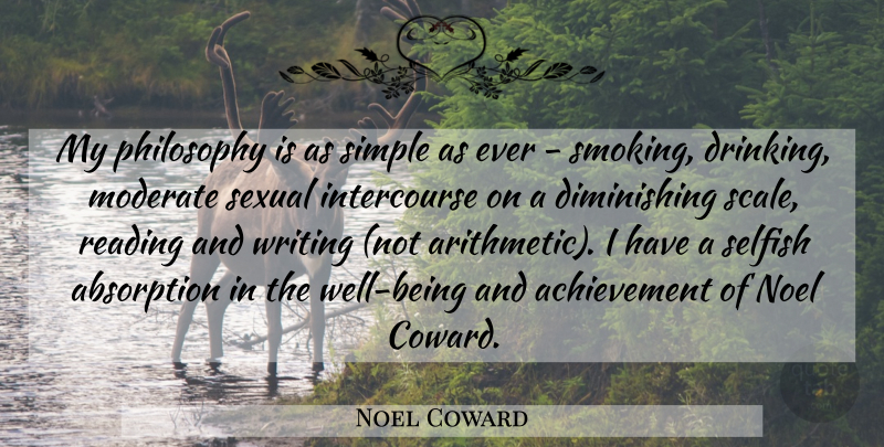 Noel Coward Quote About Philosophy, Selfish, Reading: My Philosophy Is As Simple...