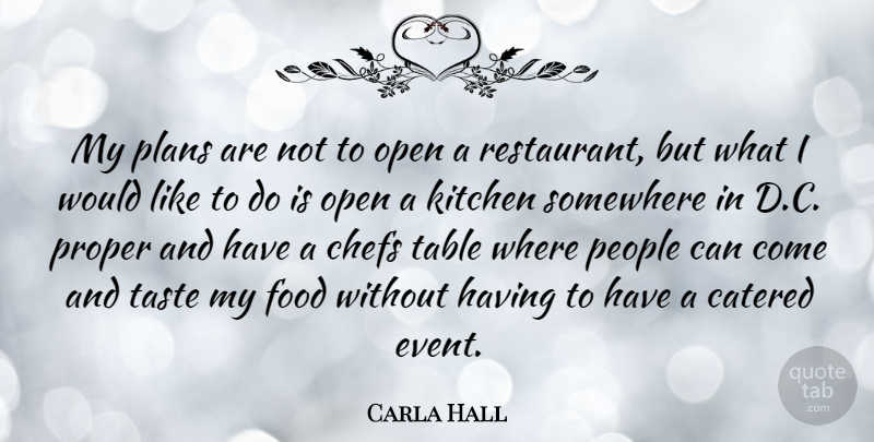 Carla Hall Quote About People, Kitchen, Events: My Plans Are Not To...