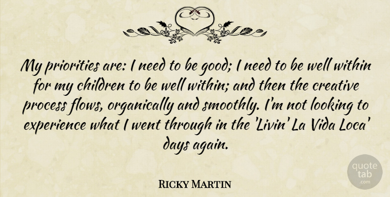 Ricky Martin Quote About Children, Creative, Priorities: My Priorities Are I Need...