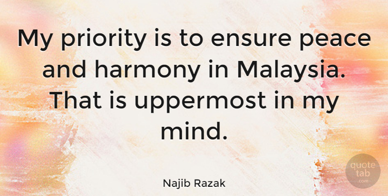 Najib Razak Quote About Ensure, Peace, Priority: My Priority Is To Ensure...