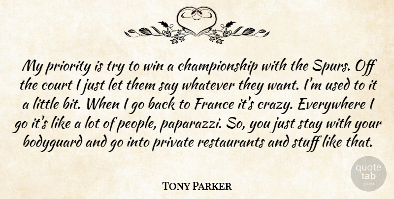 Tony Parker Quote About Bodyguard, Court, Everywhere, France, Priority: My Priority Is Try To...