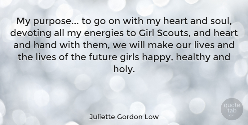 Juliette Gordon Low Quote About Girl, Heart, Hands: My Purpose To Go On...