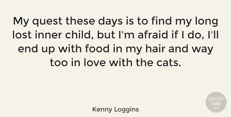 Kenny Loggins Quote About Children, Lost Love, Cat: My Quest These Days Is...
