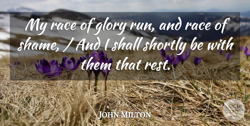 John Milton Quote About Glory, Race, Shall: My Race Of Glory Run...